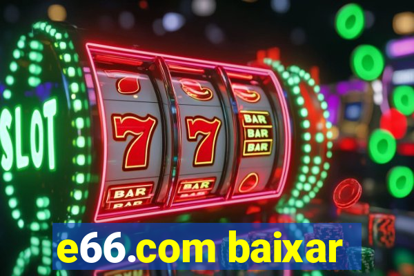 e66.com baixar